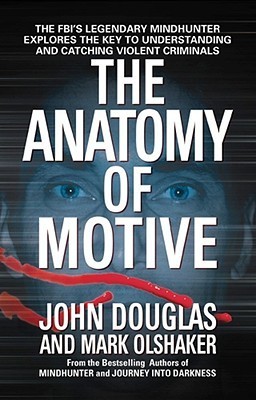 The Anatomy of Motive By John E. Douglas