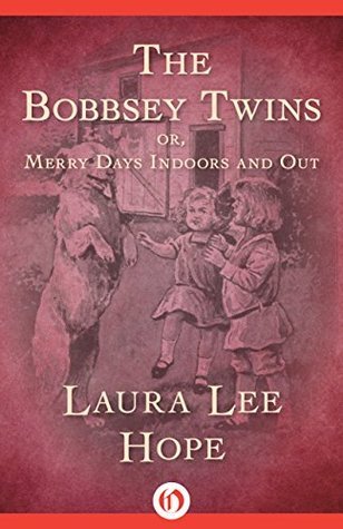 The Bobbsey Twins or Merry Days Indoors And Out By Laura Lee Hope