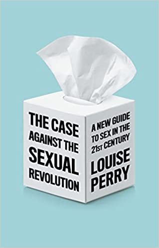 The Case Against the Sexual Revolution By Louise Perry