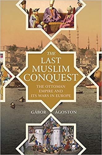 The Last Muslim Conquest By Gábor Ágoston