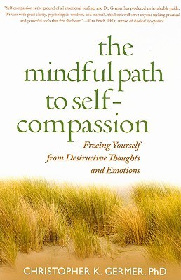 The Mindful Path to Self-Compassion By Christopher K. Germer