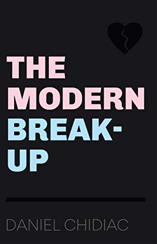 The Modern Break-Up By Daniel Chidiac