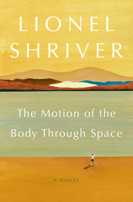 The Motion of the Body Through Space By Lionel Shriver