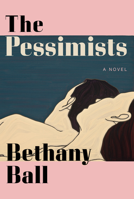 The Pessimists By Bethany Ball