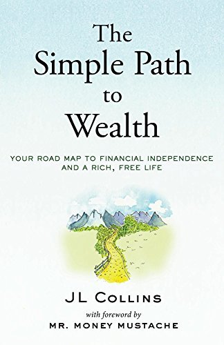 The Simple Path to Wealth By J.L. Collins