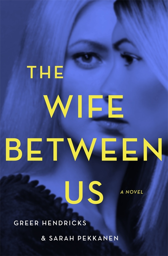 The Wife Between Us By Greer Hendricks