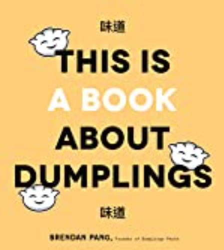 This Is a Book About Dumplings By Brendan Pang