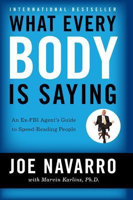 What Every Body is Saying By Joe Navarro