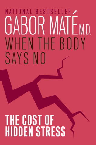 When the Body Says No By Gabor Maté