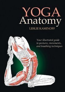 Yoga Anatomy By Leslie Kaminoff