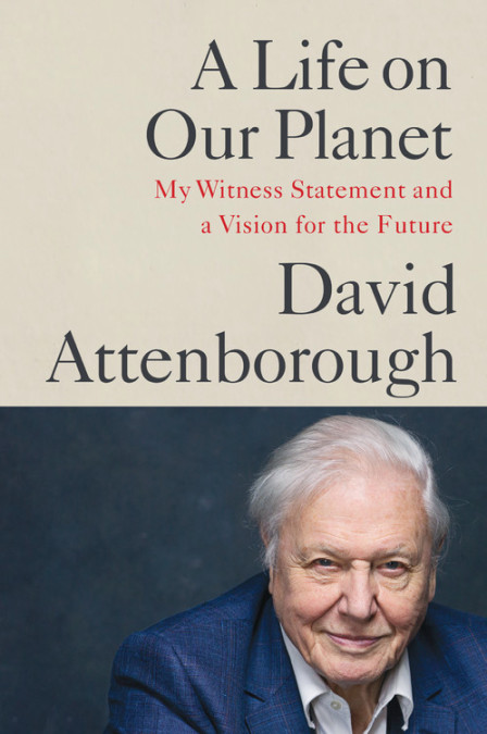 A Life on Our Planet By David Attenborough