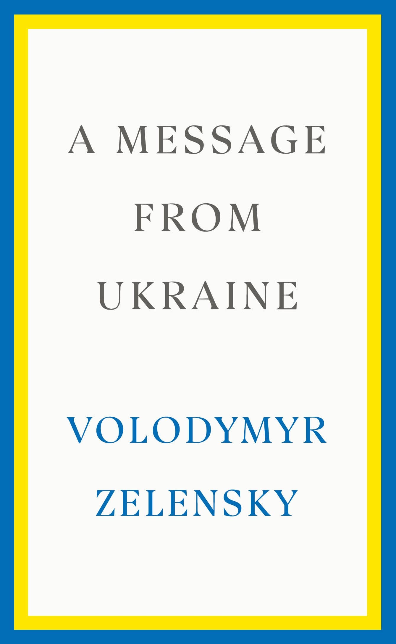 A Message from Ukraine By Volodymyr Zelensky