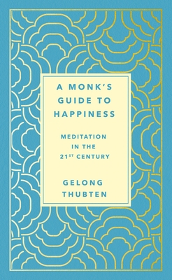 A Monk's Guide to Happiness By Gelong Thubten