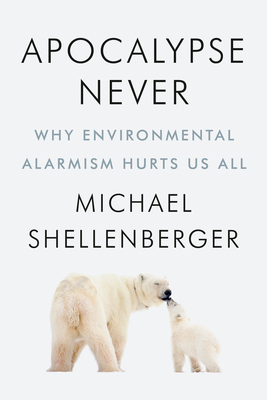 Apocalypse Never By Michael Shellenberger