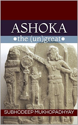 Ashoka the Ungreat By Subhodeep Mukhopadhyay