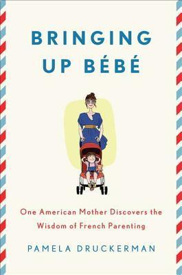 Bringing Up Bébé By Pamela Druckerman