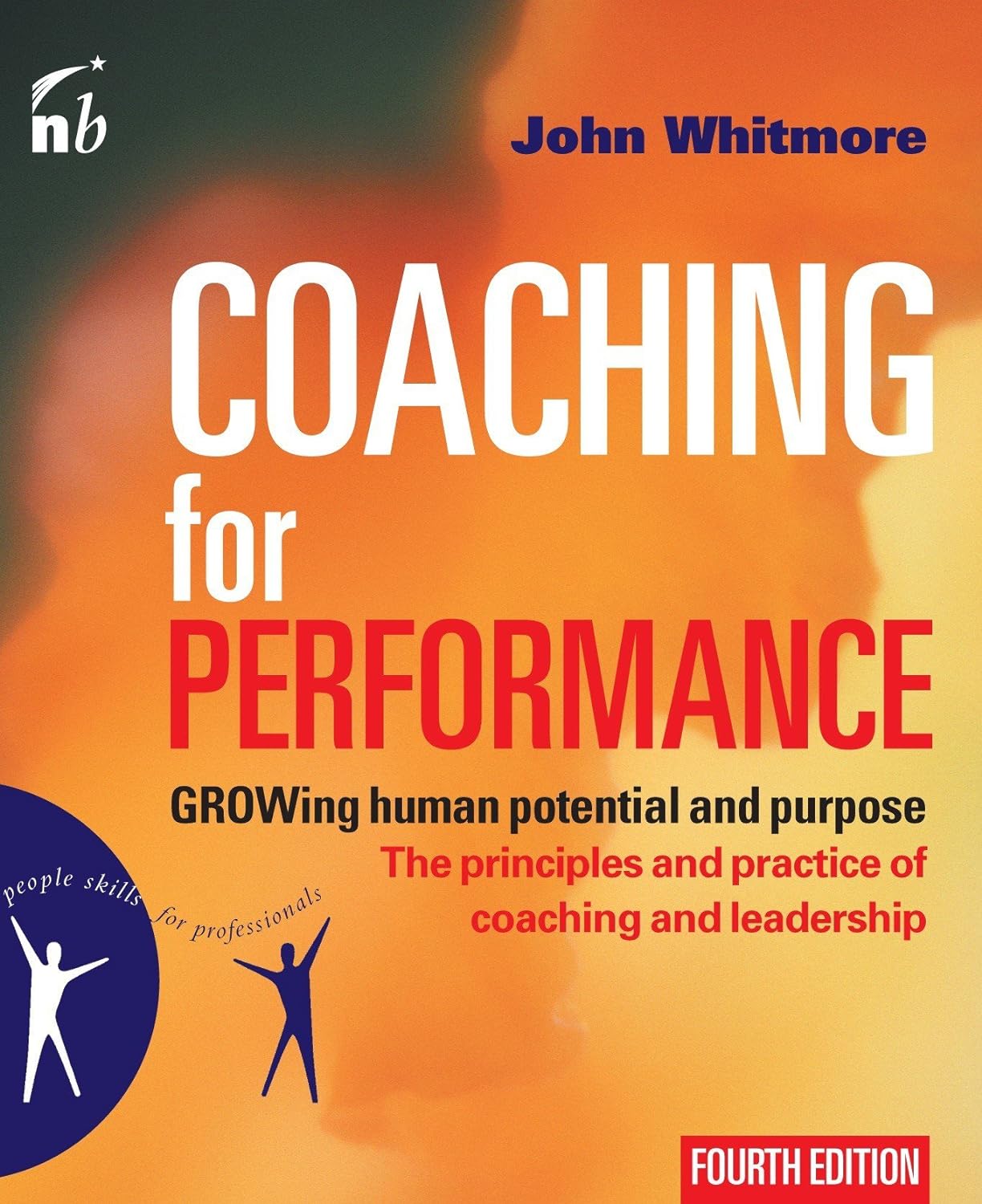 Coaching for Performance, Fourth Edition By John Whitmore