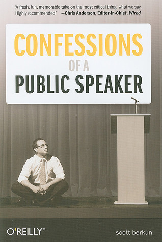 Confessions of a Public Speaker By Scott Berkun