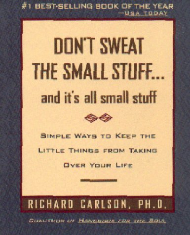 Don't Sweat the Small Stuff By Richard Carlson
