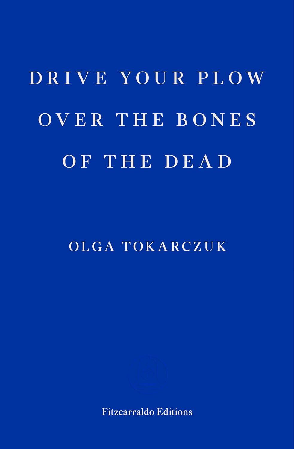 Drive Your Plow Over the Bones of the Dead By Olga Tokarczuk