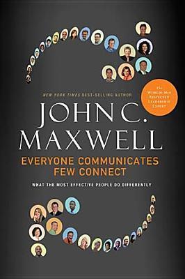 Everyone Communicates, Few Connect By John C. Maxwell