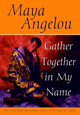 Gather Together in My Name By Maya Angelou