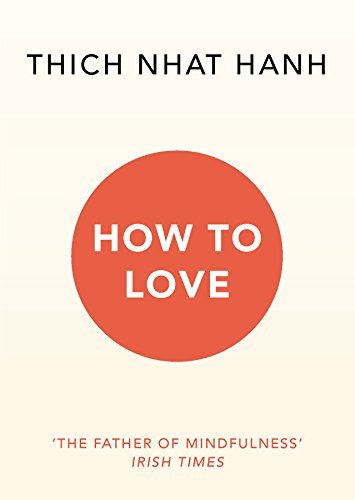 How To Love By Thich Nhat Hanh