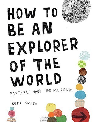How to Be an Explorer of the World By Keri Smith