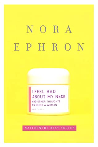 I Feel Bad About My Neck By Nora Ephron