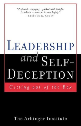 Leadership and Self-Deception By The Arbinger Institute