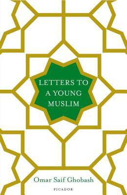 Letters to a Young Muslim By Omar Saif Ghobash
