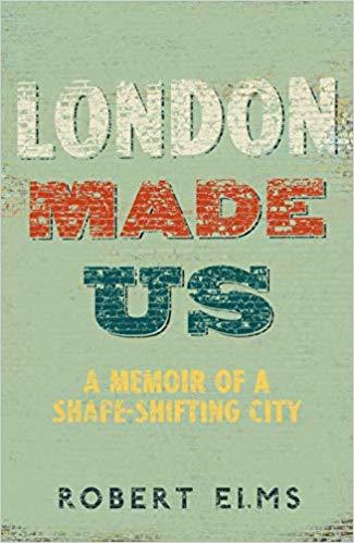 London Made Us By Robert Elms