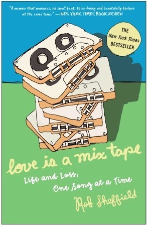 Love Is a Mix Tape By Rob Sheffield