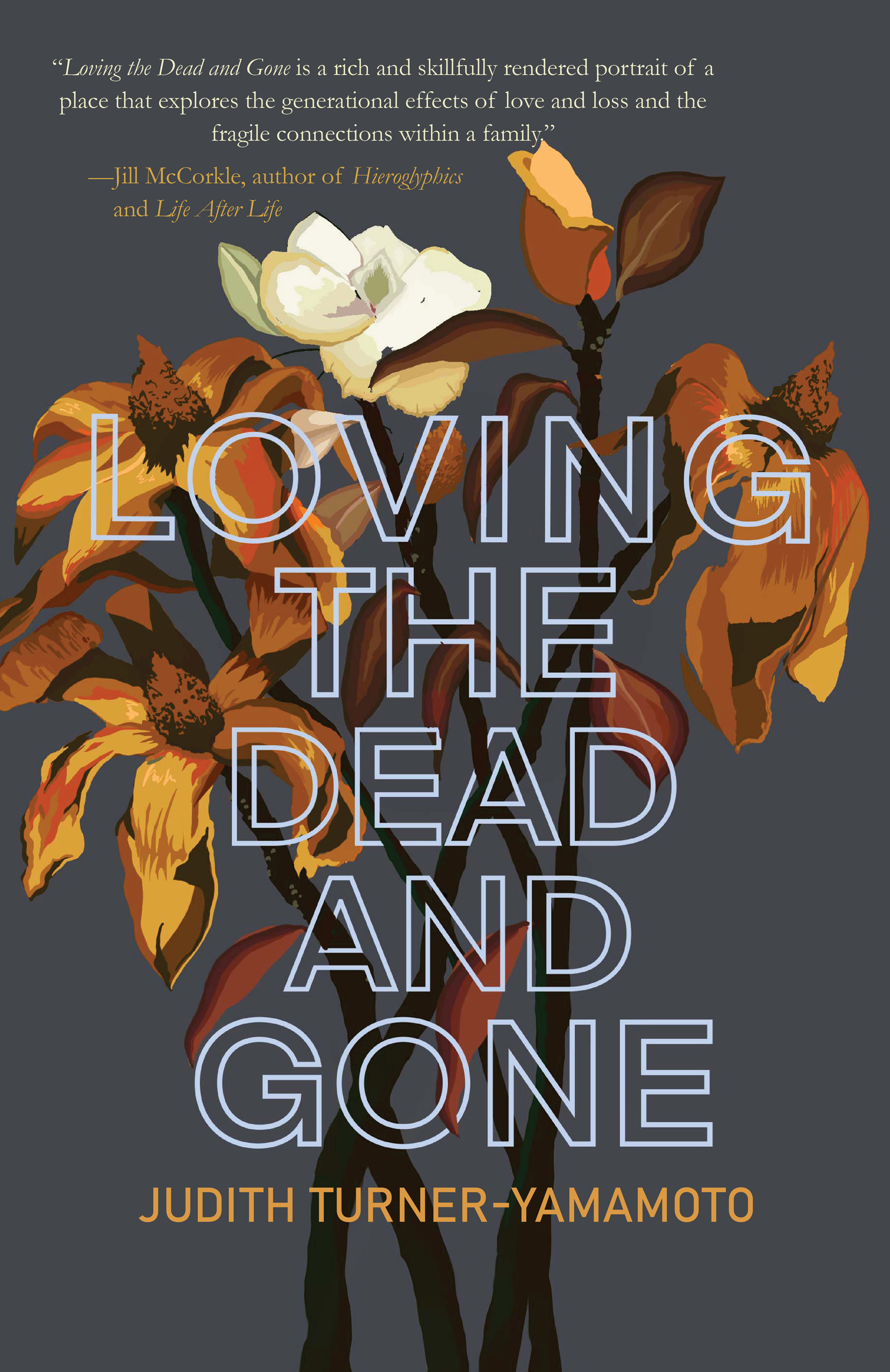 Loving the Dead and Gone By Judith Turner-Yamamoto