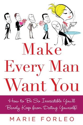 Make Every Man Want You By Marie Forleo
