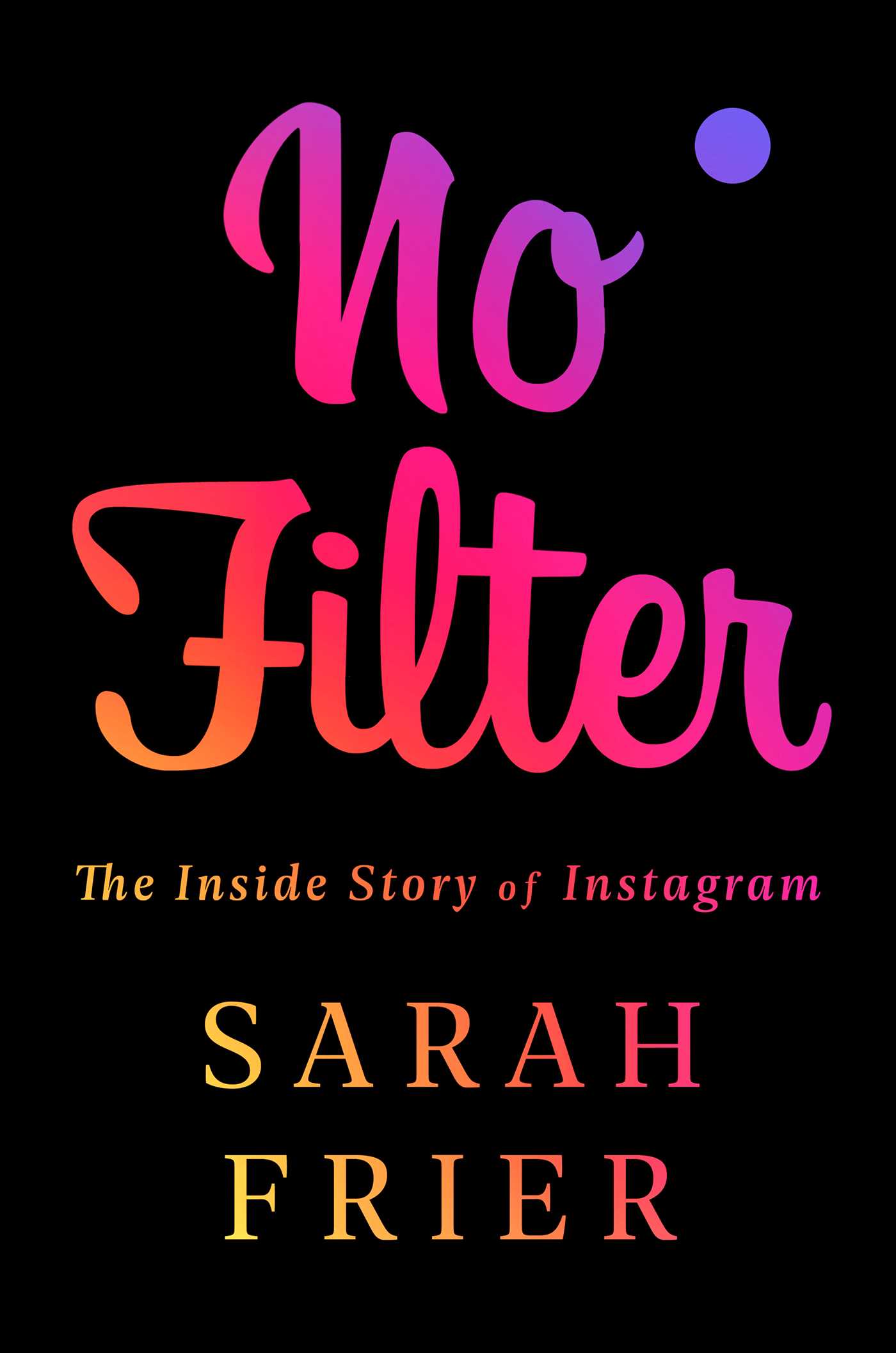 No Filter By Sarah Frier