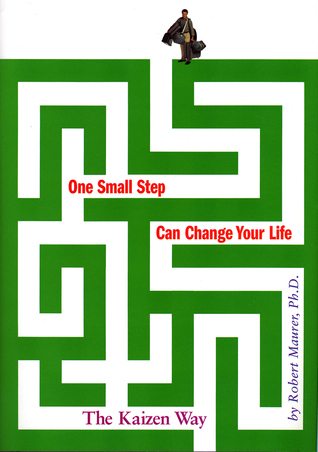 One Small Step Can Change Your Life By Robert Maurer