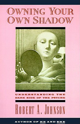 Owning Your Own Shadow By Robert A. Johnson