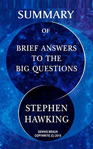 Summary of Brief Answers to the Big Questions By Dennis Braun