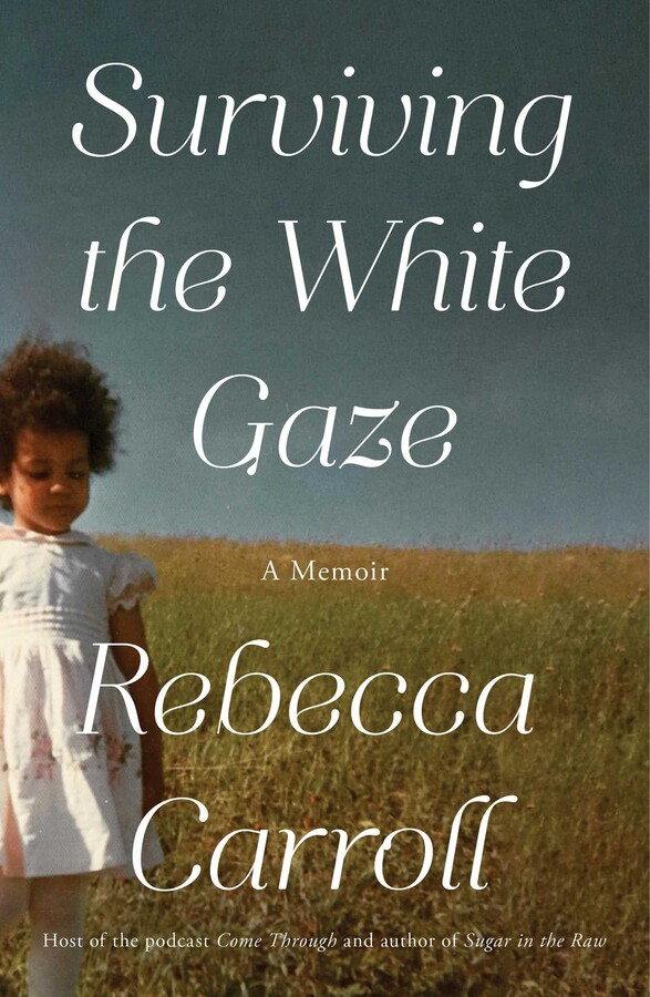 Surviving the White Gaze By Rebecca Carroll