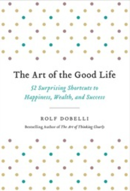 The Art of the Good Life By Rolf Dobelli