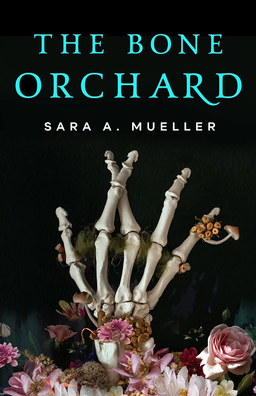 The Bone Orchard By Sara A. Mueller