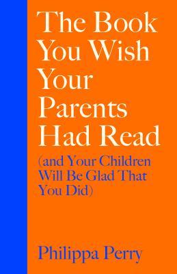 The Book You Wish Your Parents Had Read By Philippa Perry