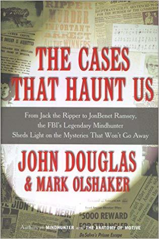 The Cases That Haunt Us By John E. Douglas