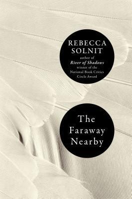 The Faraway Nearby By Rebecca Solnit