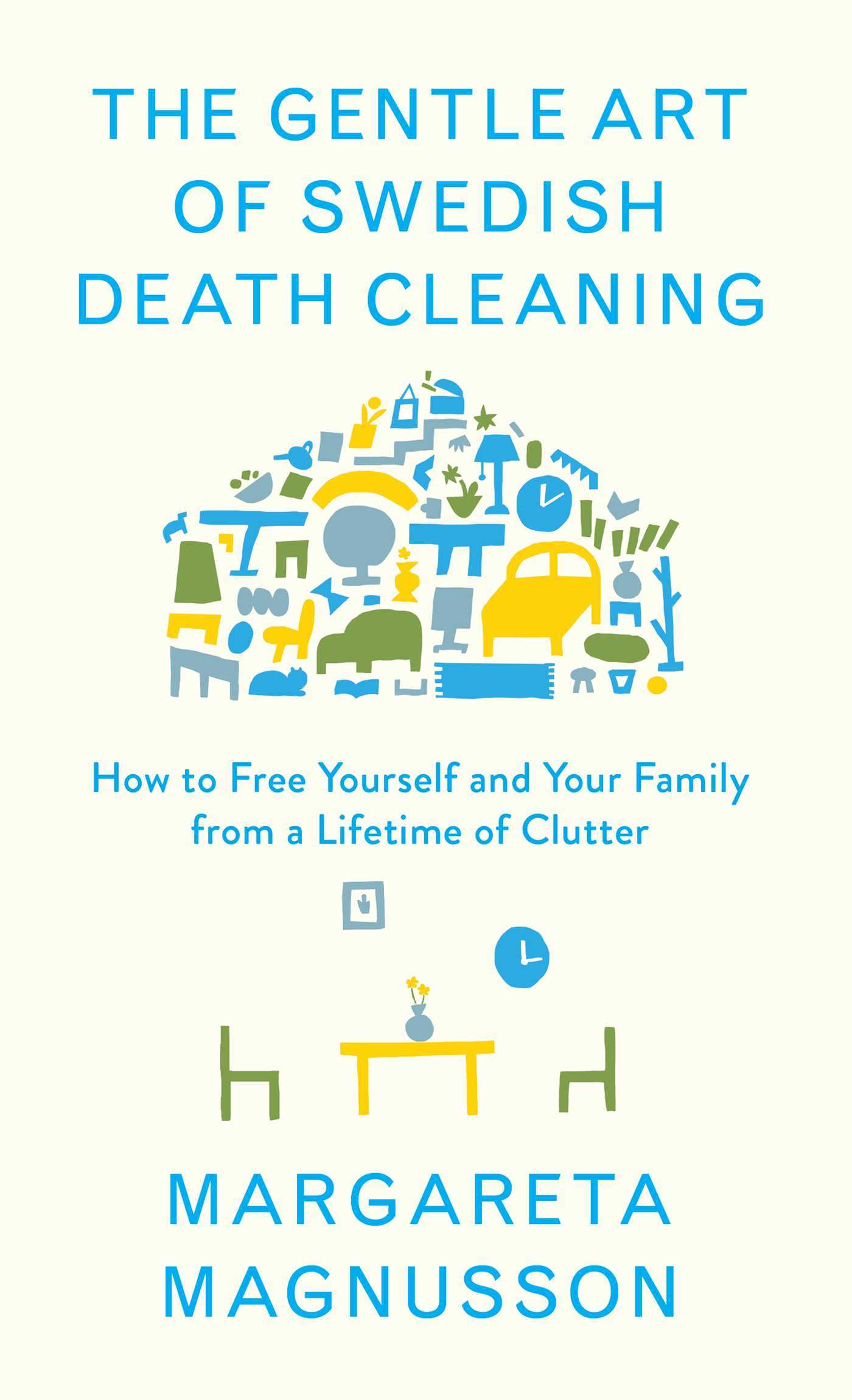 The Gentle Art of Swedish Death Cleaning By Margareta Magnusson