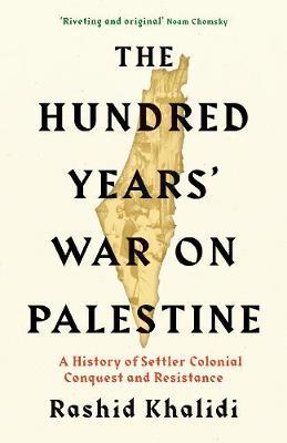 The Hundred Years War on Palestine By Rashid Khalidi