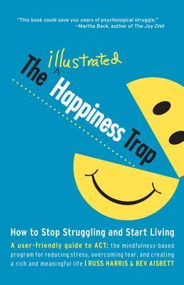 The Illustrated Happiness Trap By Russ Harris