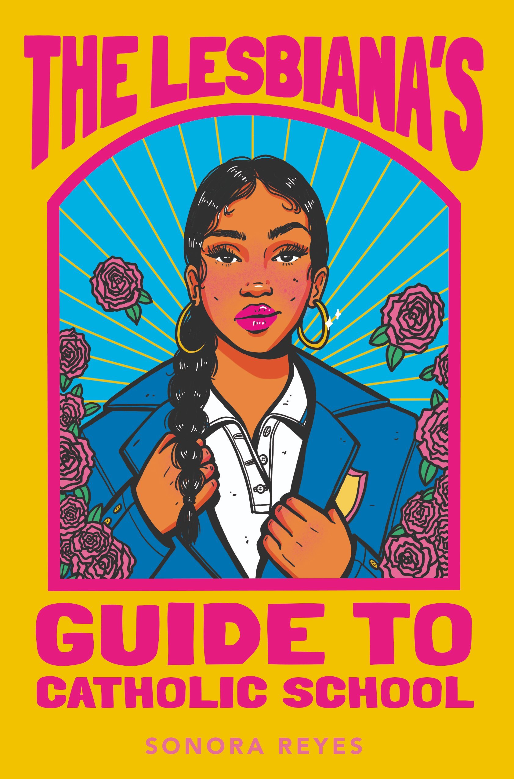 The Lesbiana's Guide to Catholic School By Sonora Reyes