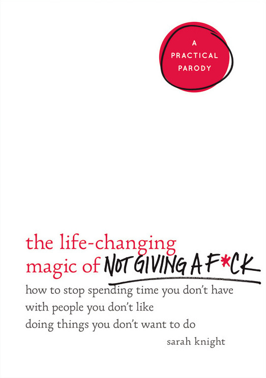 The Life-Changing Magic of Not Giving a F*ck By Sarah Knight